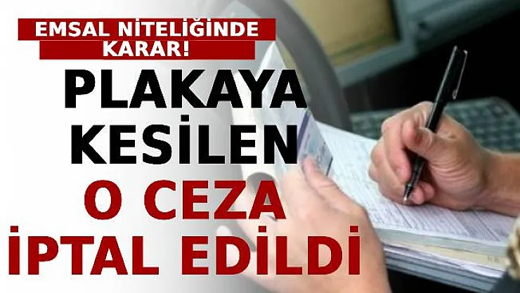 Emsal Niteliğinde Karar! Plakaya Kesilen O Ceza İptal Edildi