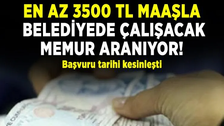 En az 3500 TL Maaşla belediyede çalışacak memur aranıyor! Başvuru tarihi kesinleşti