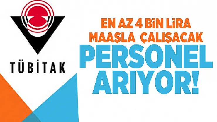 En az 4 bin lira maaşla TUBİTAK'ta çalışacak personel arıyor!