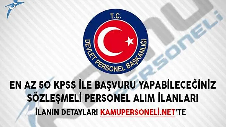 En Az 50 KPSS İle Başvuru Yapabileceğiniz Sözleşmeli Personel Alım İlanları