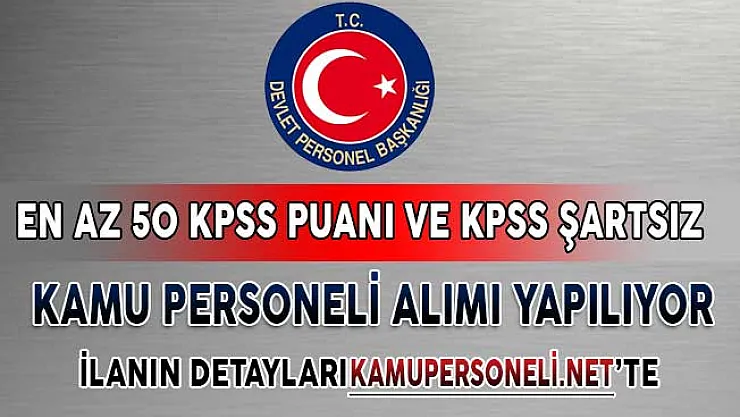 En Az 50 KPSS Puanı ve KPSS Şartsız Kamu Personeli Alımı İçin İlanlar Yayımlandı!