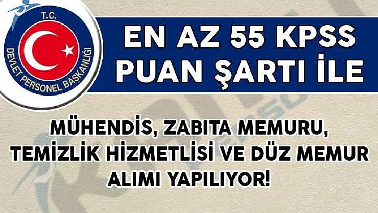 En Az 55 KPSS Puan Şartı İle Mühendis, Zabıta Memuru, Temizlik Hizmetlisi ve Düz Memur Alımı Yapılıyor!