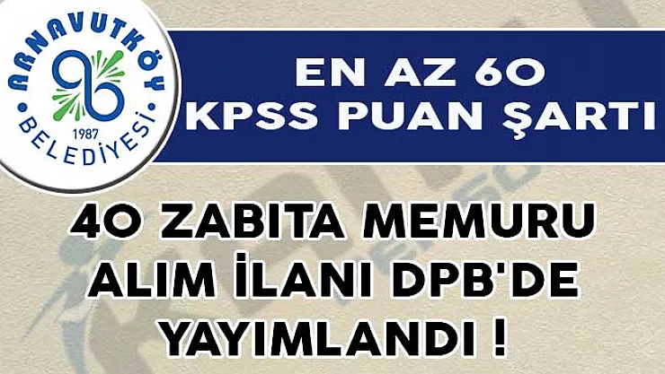 En Az 60 KPSS Puan Şartı İle 40 Zabıta Memuru Alım İlanı DPB'de Yayımlandı!