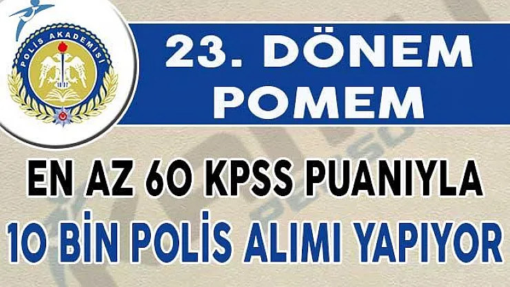 En Az 60 KPSS Puanıyla POMEM 10 Bin Polis Alımı Başvuruları Devam Ediyor