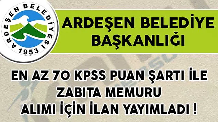 En Az 70 KPSS Puan Şartı ile Zabıta Memuru Alımı İçin Ardeşen Belediye Başkanlığı Tarafından İlan Yayımlandı!