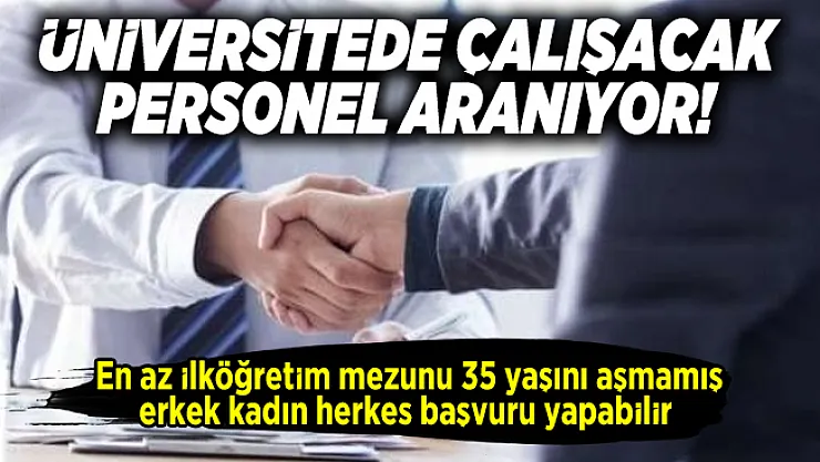 En az ilköğretim mezunu 35 yaşını aşmamış Üniversitede çalışacak personel aranıyor!