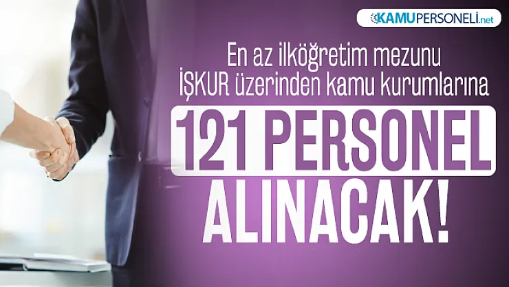 En az ilköğretim mezunu İŞKUR üzerinden kamu kurumlarına 121 personel alınacak!