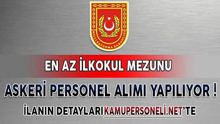 En Az İlkokul Mezunu Askeri Personel Alımı Yapılıyor!