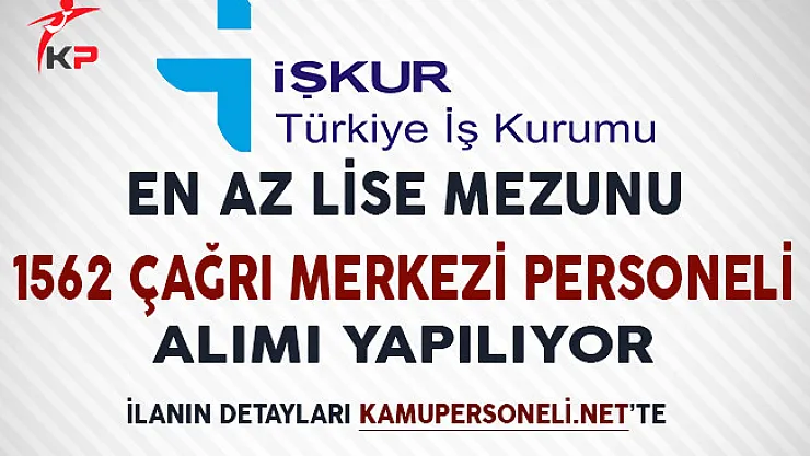 En Az Lise Mezunu 1562 Çağrı Merkezi Personeli Alımı Yapılıyor!