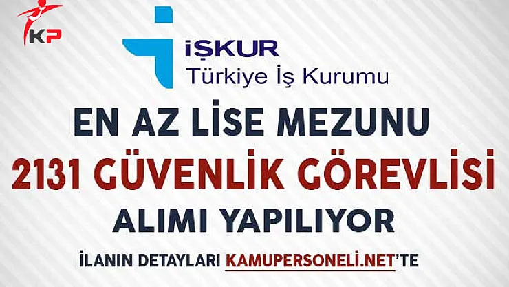 En Az Lise Mezunu 2 Bin131 Güvenlik Görevlisi Alımı Yapılıyor!