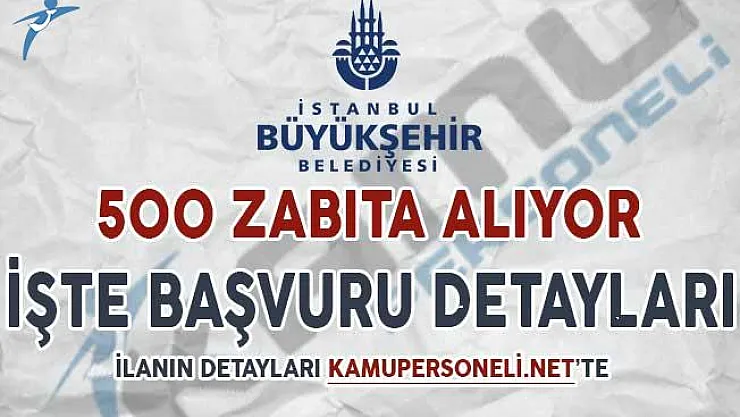 En Az Lise Mezunu 500 Zabıta Memuru Alınıyor ! İşte Başvuru Detayları...