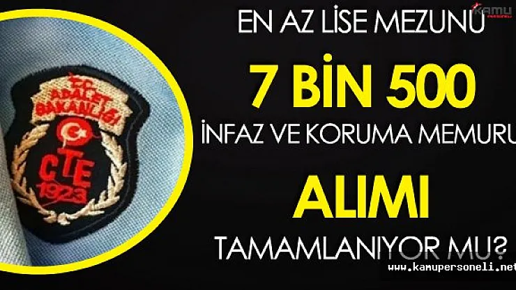 En Az Lise Mezunu 7 Bin 500 İnfaz Koruma Memuru Alımı Tamamlanıyor Mu?