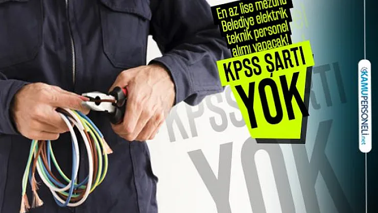 En az lise mezunu Belediye elektrik teknik personel alımı yapacak! KPSS şartı yok