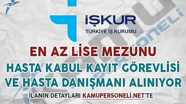 En Az Lise Mezunu Hasta Kabul Kayıt Görevlisi ve Hasta Danışmanı Alım İlanı Yayımlandı
