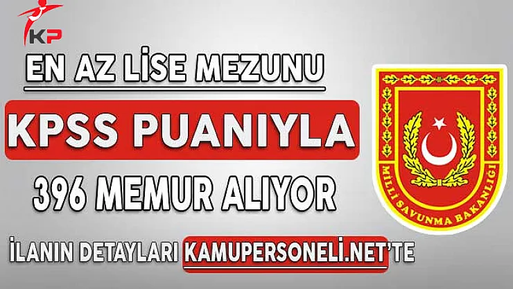 En Az Lise Mezunu KPSS Puanıyla MSB Bünyesinde 396 Sivil Memur Alımı Yapılacak !