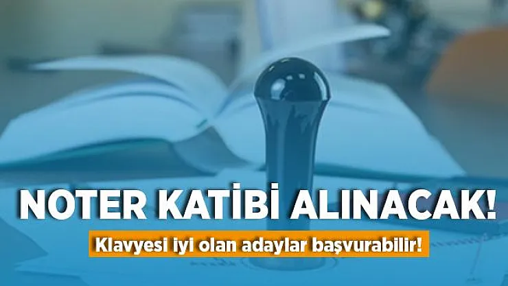 En az lise mezunu Noter Kâtibi alınacak! Klavyesi iyi olan adaylar dikkat!