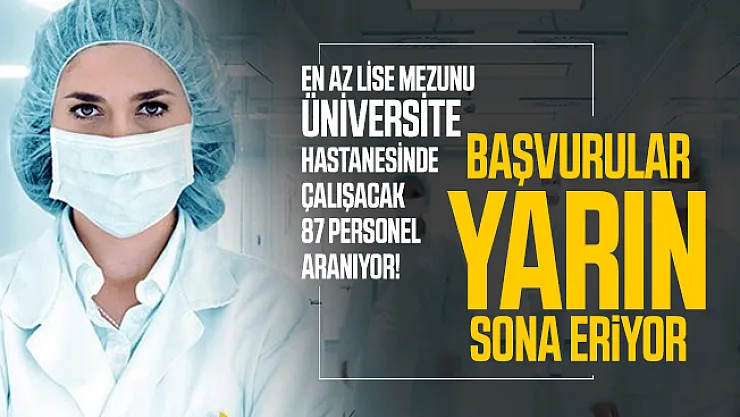 En az lise mezunu üniversite hastanesinde çalışacak 87 personel aranıyor! Başvurular yarın sona eriyor