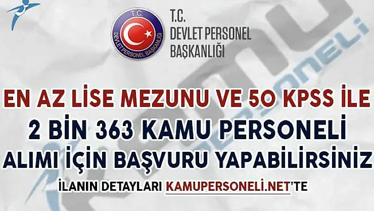 En Az Lise Mezunu ve 60 KPSS İle 2 Bin 363 Personel Alım İlanına Başvuru Yapabilirsiniz
