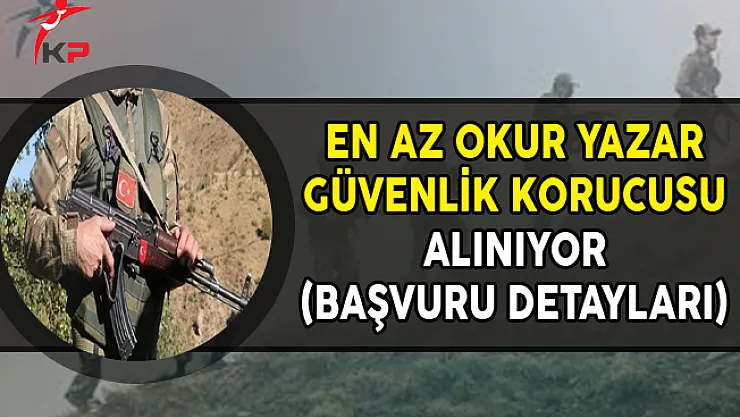 En Az Okur Yazar Güvenlik Korucusu Alınıyor (Başvuru Detayları)