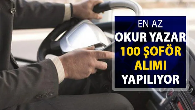 En Az Okur Yazar Olmak Şartıyla 100 Şoför Alımı Yapılıyor