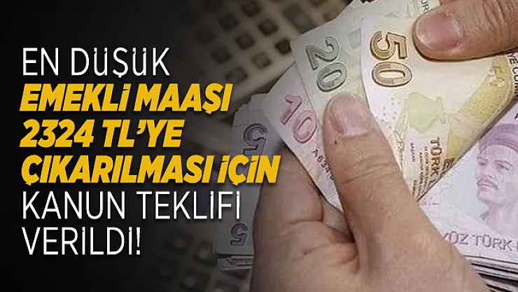 En düşük emekli maaşı 2324 TL'ye çıkarılması için kanun teklifi verildi!