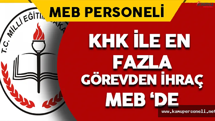 En Fazla Görevden İhraç MEB'de Oldu