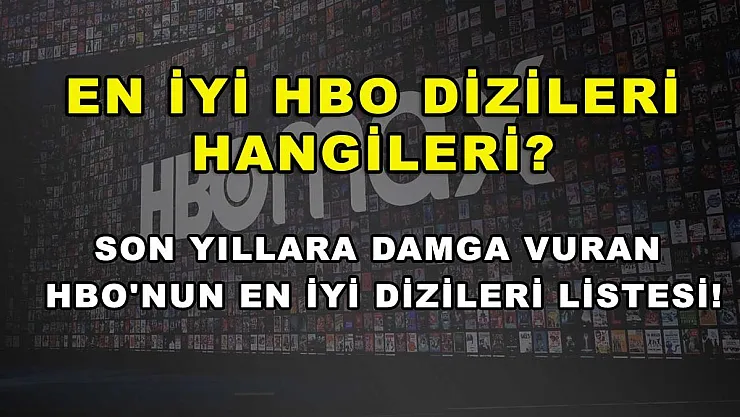En iyi HBO dizileri hangileri? Son yıllara damga vuran HBO'nun en iyi dizileri listesi!