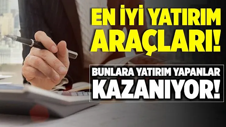 En iyi yatırım araçları! Bunlara yatırım yapan kazanıyor!