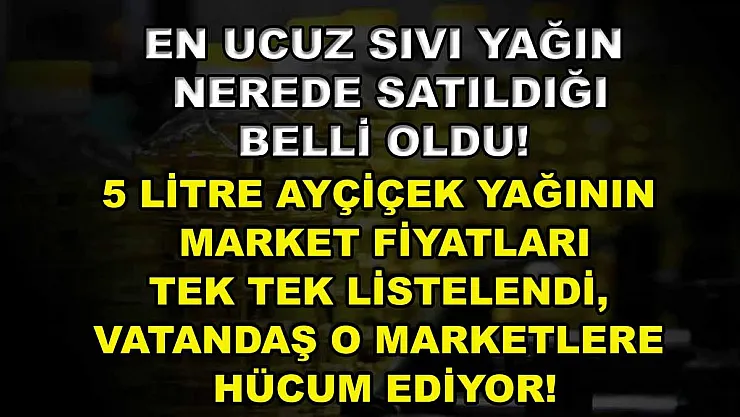 En ucuz sıvı yağın nerede satıldığı belli oldu! 5 litre ayçiçek yağının market fiyatları tek tek listelendi, vatandaş o marketlere hücum ediyor!