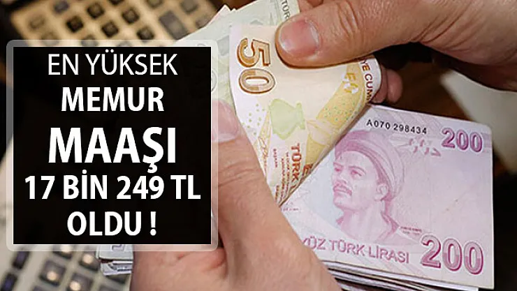 En Yüksek Memur Maaşı 17 Bin 249 TL Oldu !