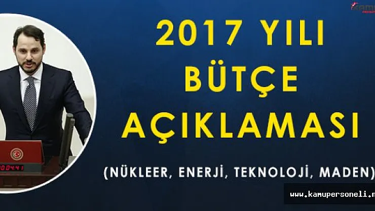 Enerji Bakanı Berat Albayraktan 2017 Yılına İlişkin Bütçe Açıklaması (Nükleer, Kömür, Teknoloji)