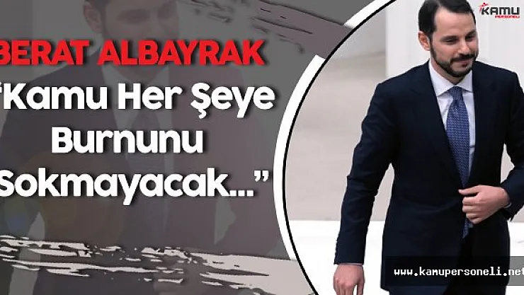 Enerji Bakanı: &quotKamu Her Şeye Burnunu Sokan Durumda Olmayacak"