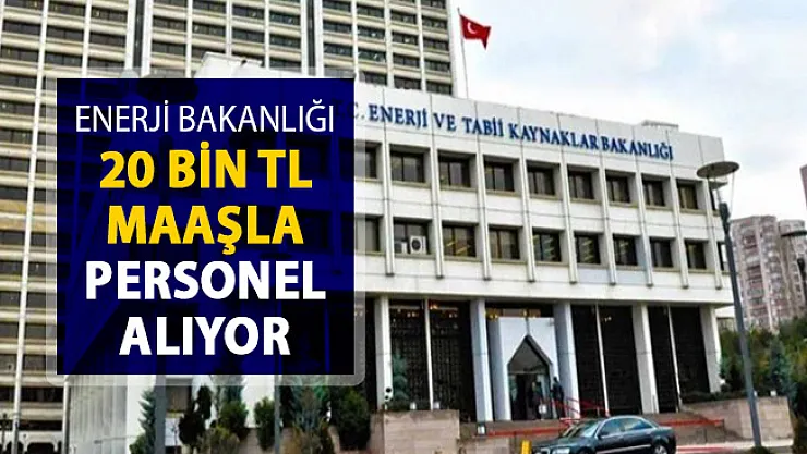 Enerji Bakanlığı Kamu Personeli Alımı Yapıyor ! 20 Bin TL Maaş Verilecek