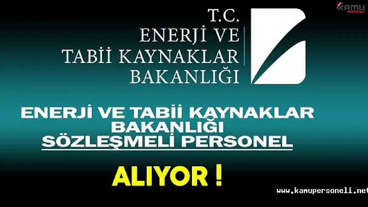 Enerji ve Tabii Kaynaklar Bakanlığı Sözleşmeli Personel Alıyor !