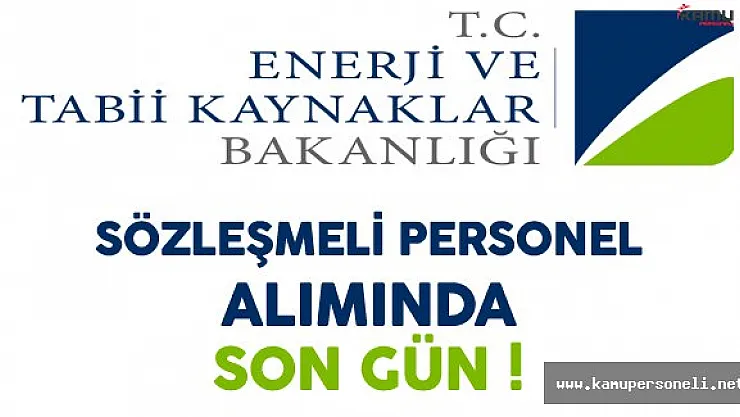 Enerji ve Tabii Kaynaklar Bakanlığı Sözleşmeli Personel Alımı Başvurularında Son Gün !