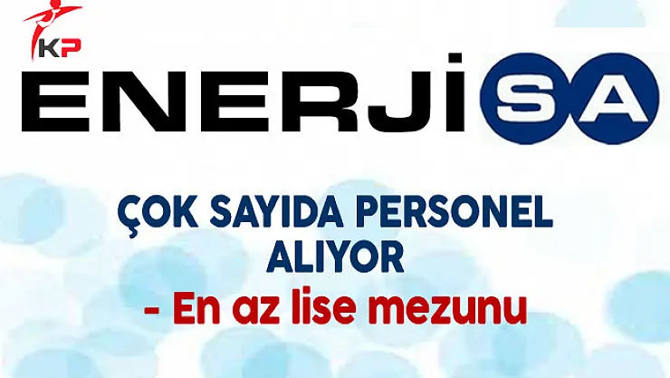 Enerjisa En Az Lise Mezunu Çok Sayıda Personel Alımı Yapıyor