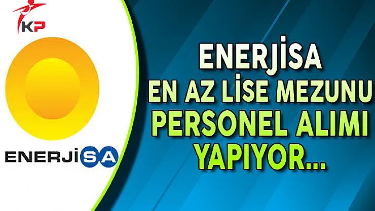 EnerjiSA En Az Lise Mezunu Personel Alımı Yapıyor