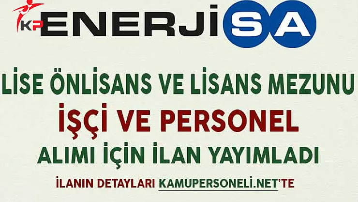 Enerjisa Lise Önlisans ve Lisans Mezunu İşçi ve Personel Alımı İçin İlan Yayımladı