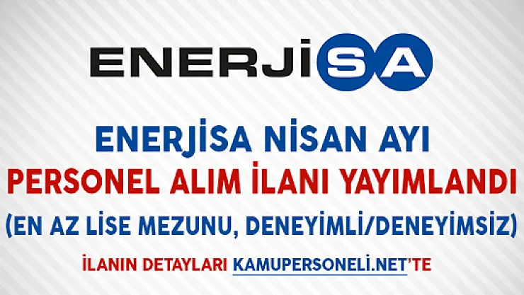 Enerjisa Nisan Ayı Personel Alım İlanı Yayımlandı (En Az Lise Mezunu)