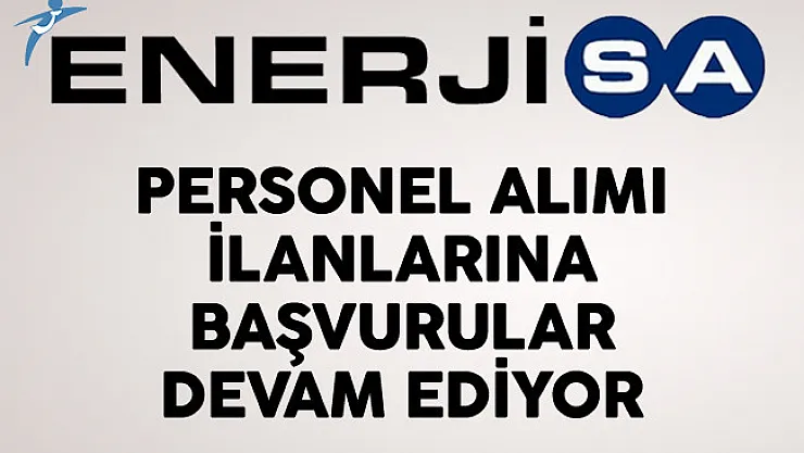 Enerjisa Personel Alımı İlanlarına Başvurular Devam Ediyor