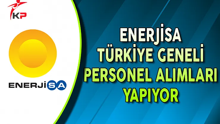 Enerjisa Türkiye Genelinde Çok Sayıda Personel Alıyor