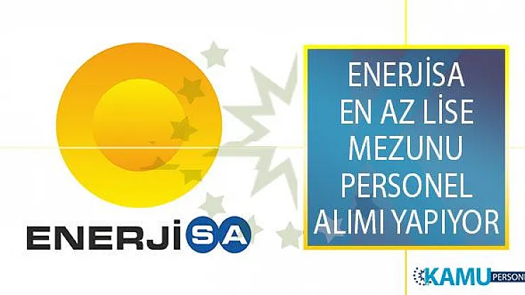Enerjisa Yeni İş İlanları Yayımladı! En Az Lise Mezunu Türkiye Geneli Personel Alımı Yapıyor!