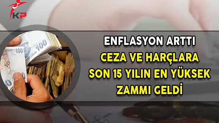 Enflasyon Arttı Ceza ve Harçlara Son 15 Yılın En Yüksek Zammı Geldi!