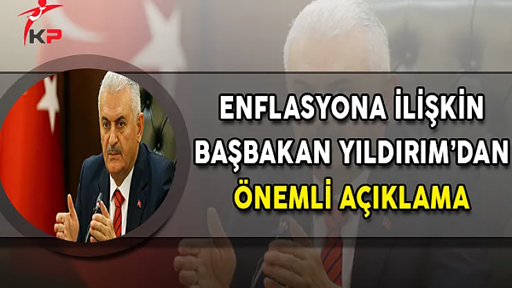 Enflasyona İlişkin Başbakan Yıldırım'dan Önemli Açıklama