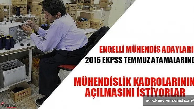 Engelli Mühendis Adayları, Temmuz EKPSS atamalarında yüksek kadro istiyorlar