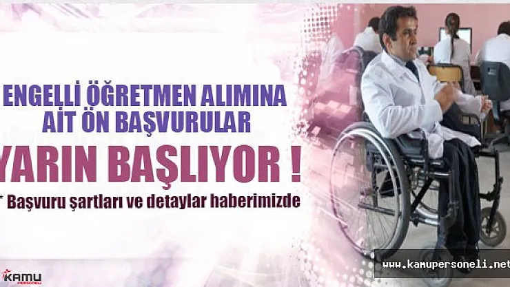 Engelli öğretmen alımı ön başvuruları yarın başlıyor