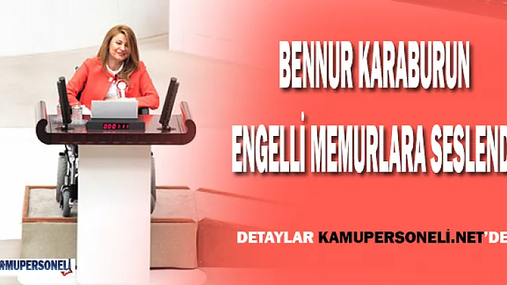 Engelli Vekil Bennur KARABURUN, Engelli Memurlara Seslendi