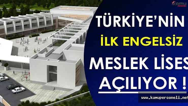 Engelsiz Meslek Lisesi Önümüzdeki Eğitim Döneminde Faaliyete Başlayacak