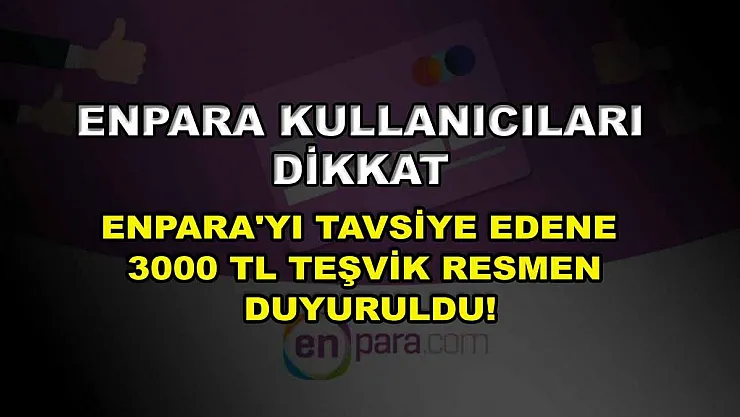 Enpara kullanıcıları dikkat: Enpara'yı tavsiye edene 3000 TL teşvik resmen duyuruldu!