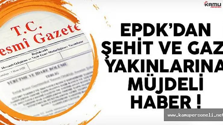 EPDK'dan Şehit ve Gazi Yakınlarını İlgilendirecek Haber